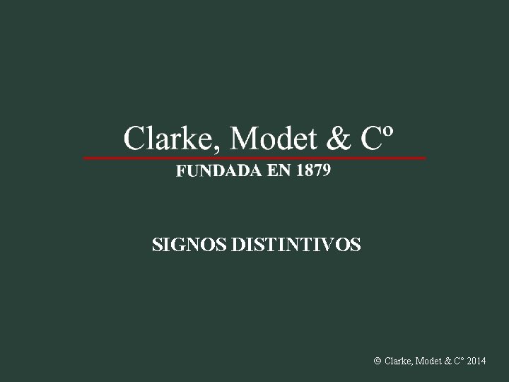 SIGNOS DISTINTIVOS Clarke, Modet & Cº 2014 Argentina Brasil Colombia Chile España México Perú