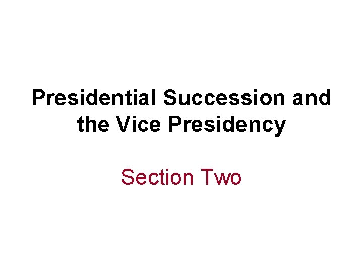 Presidential Succession and the Vice Presidency Section Two 