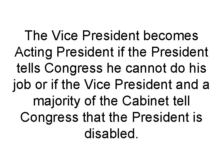 The Vice President becomes Acting President if the President tells Congress he cannot do