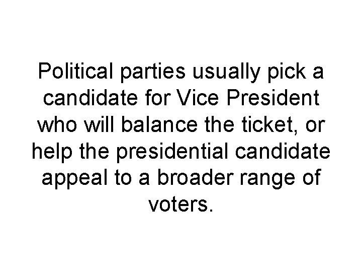 Political parties usually pick a candidate for Vice President who will balance the ticket,