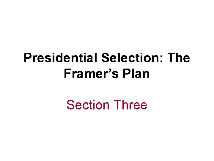 Presidential Selection: The Framer’s Plan Section Three 