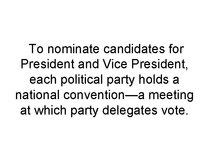 To nominate candidates for President and Vice President, each political party holds a national