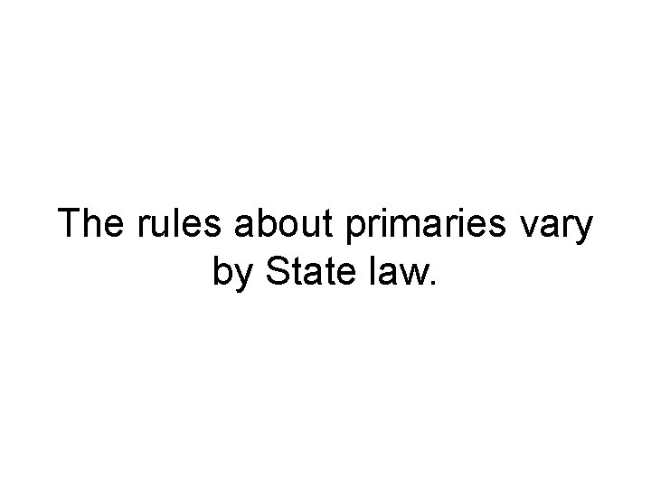 The rules about primaries vary by State law. 