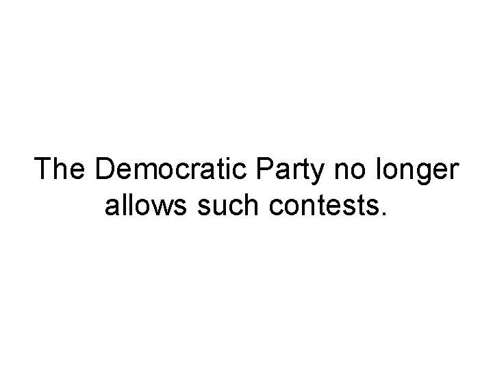 The Democratic Party no longer allows such contests. 