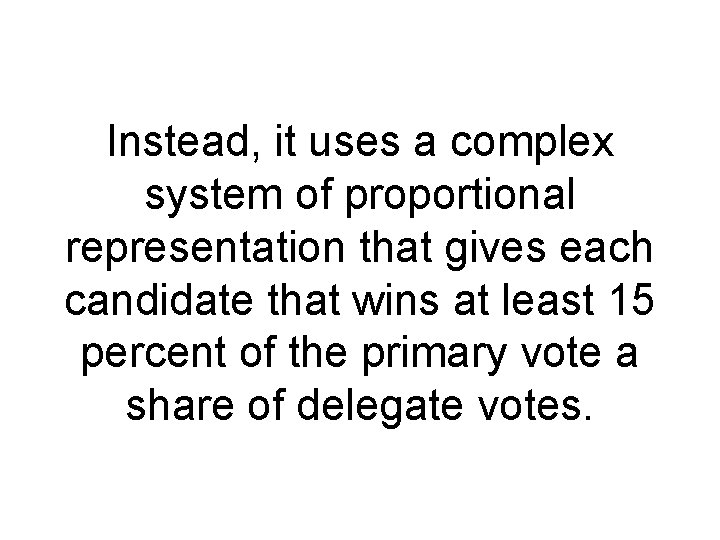 Instead, it uses a complex system of proportional representation that gives each candidate that