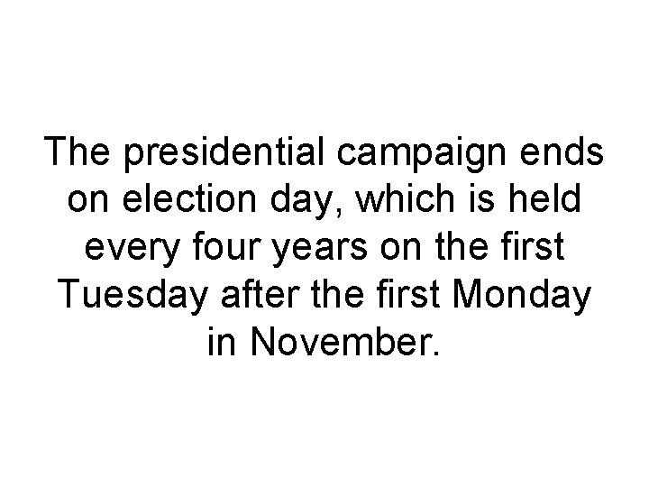 The presidential campaign ends on election day, which is held every four years on