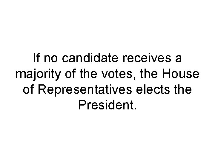 If no candidate receives a majority of the votes, the House of Representatives elects