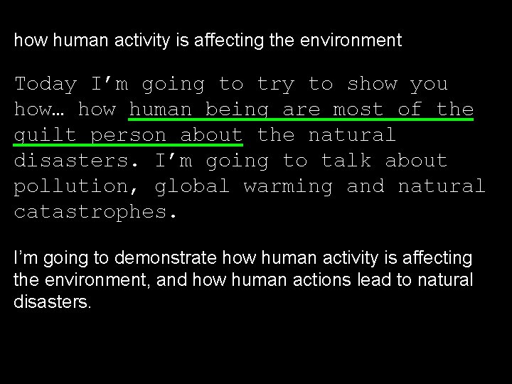 how human activity is affecting the environment Today I’m going to try to show