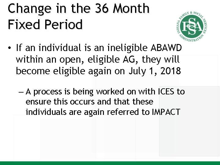 Change in the 36 Month Fixed Period • If an individual is an ineligible