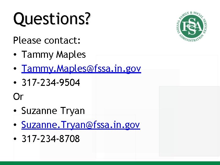 Questions? Please contact: • Tammy Maples • Tammy. Maples@fssa. in. gov • 317 -234