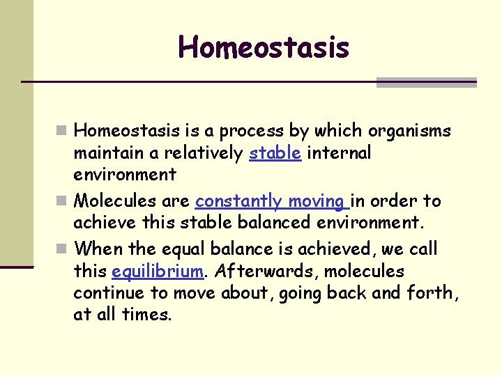 Homeostasis is a process by which organisms maintain a relatively stable internal environment Molecules