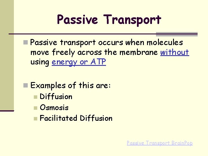 Passive Transport Passive transport occurs when molecules move freely across the membrane without using