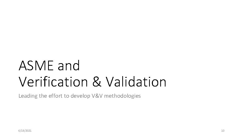 ASME and Verification & Validation Leading the effort to develop V&V methodologies 6/18/2021 10