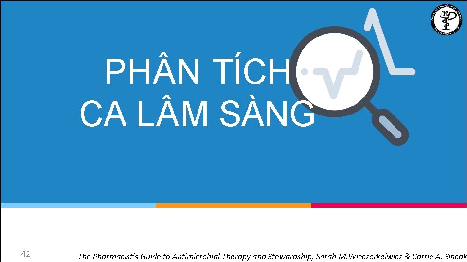 PH N TÍCH CA L M SÀNG 42 The Pharmacist’s Guide to Antimicrobial Therapy