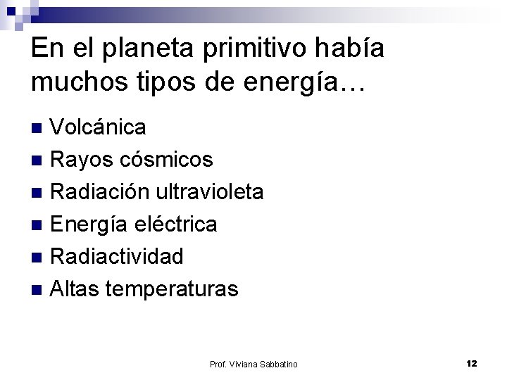 En el planeta primitivo había muchos tipos de energía… Volcánica n Rayos cósmicos n