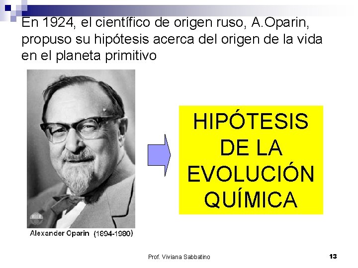 En 1924, el científico de origen ruso, A. Oparin, propuso su hipótesis acerca del