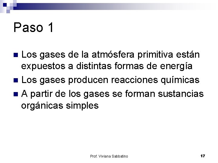 Paso 1 Los gases de la atmósfera primitiva están expuestos a distintas formas de