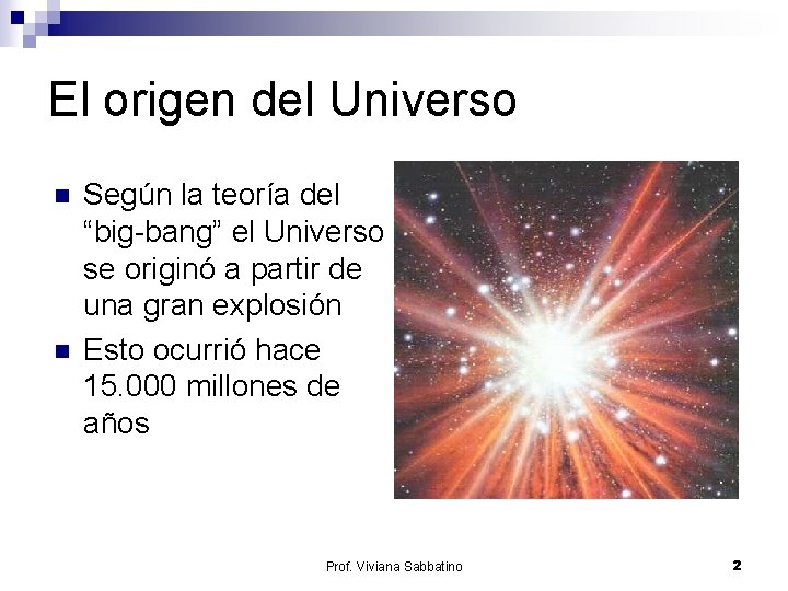 El origen del Universo n n Según la teoría del “big-bang” el Universo se