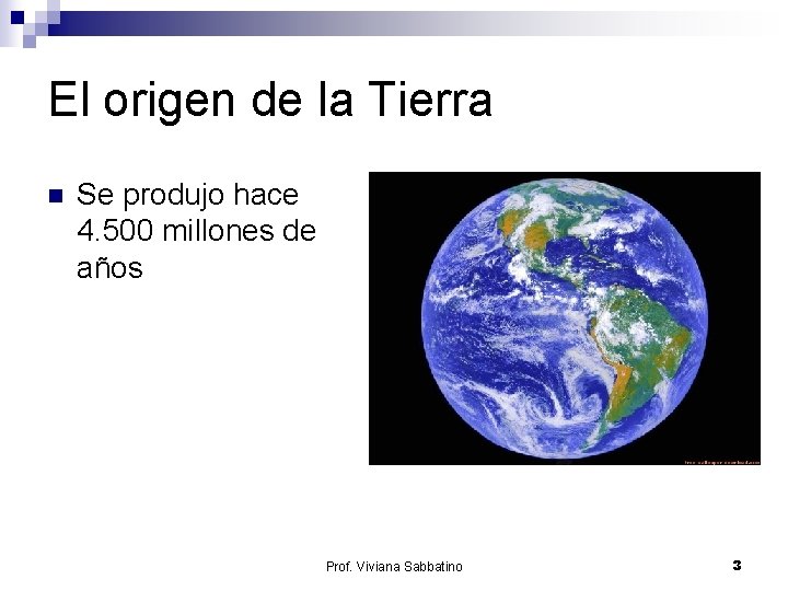 El origen de la Tierra n Se produjo hace 4. 500 millones de años