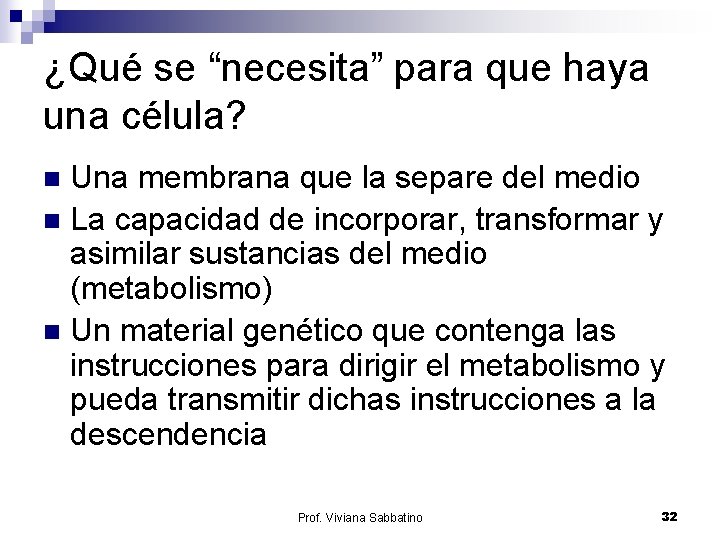 ¿Qué se “necesita” para que haya una célula? Una membrana que la separe del