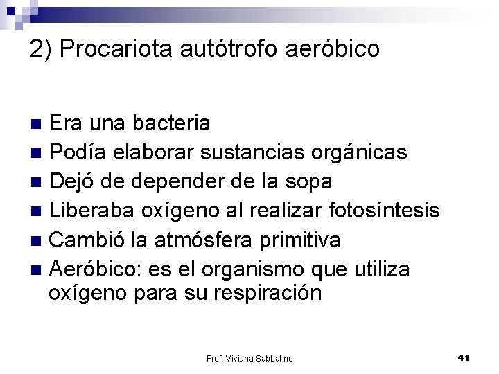 2) Procariota autótrofo aeróbico Era una bacteria n Podía elaborar sustancias orgánicas n Dejó