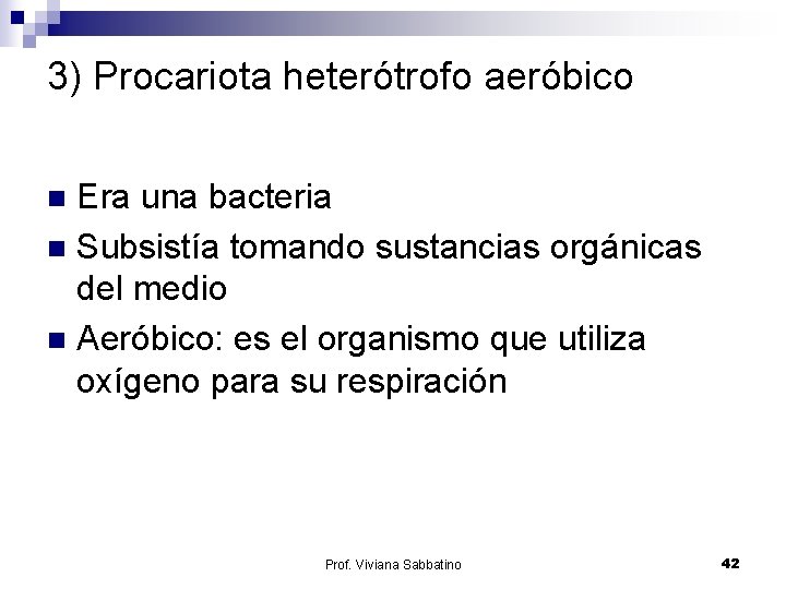 3) Procariota heterótrofo aeróbico Era una bacteria n Subsistía tomando sustancias orgánicas del medio