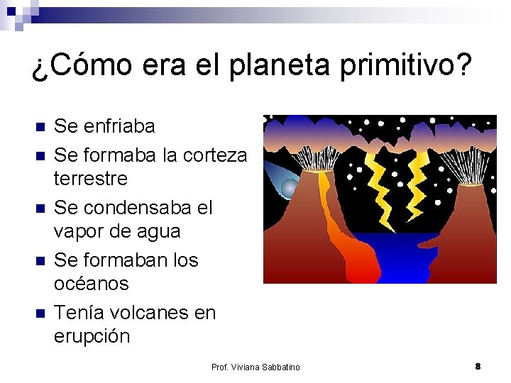 ¿Cómo era el planeta primitivo? n n n Se enfriaba Se formaba la corteza