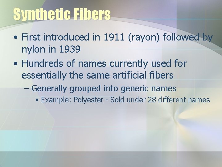 Synthetic Fibers • First introduced in 1911 (rayon) followed by nylon in 1939 •
