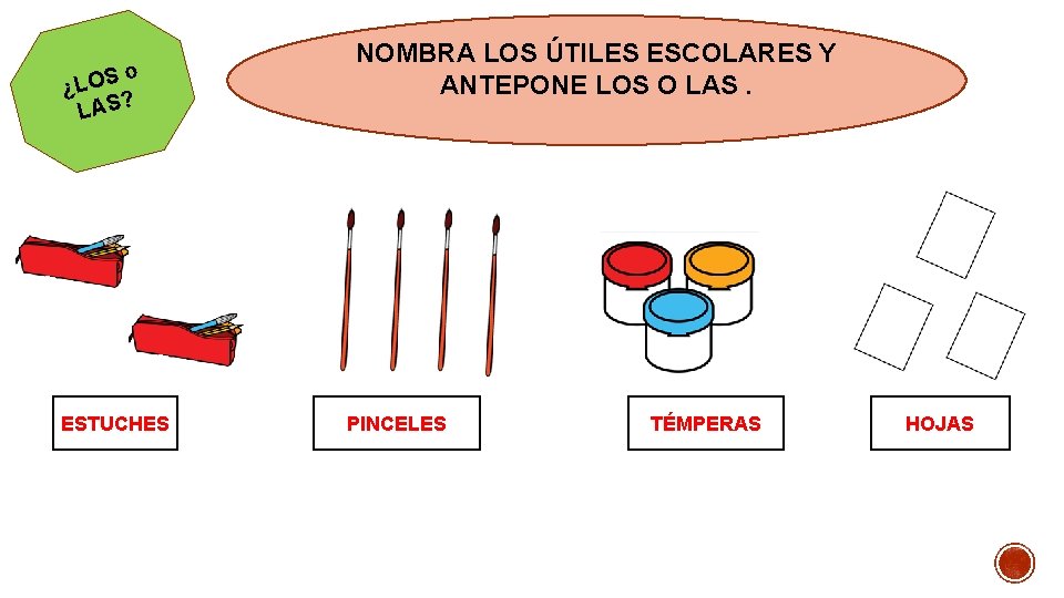 o ¿LOS LAS? ESTUCHES NOMBRA LOS ÚTILES ESCOLARES Y ANTEPONE LOS O LAS. PINCELES