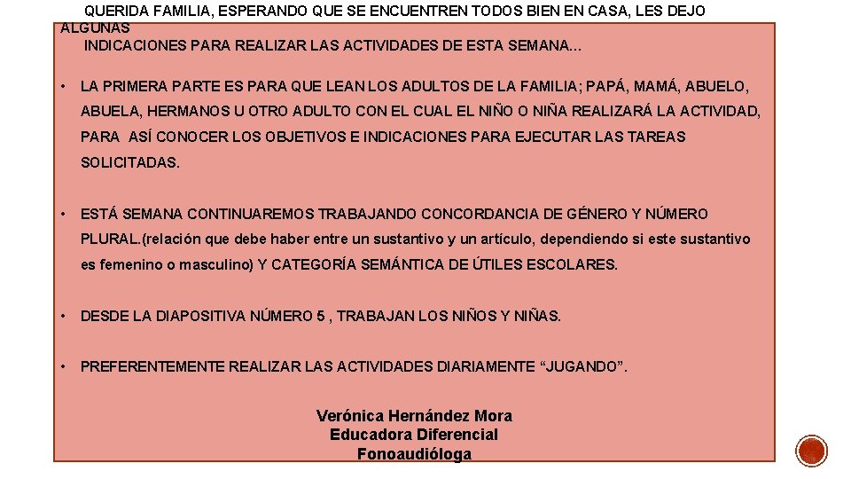 QUERIDA FAMILIA, ESPERANDO QUE SE ENCUENTREN TODOS BIEN EN CASA, LES DEJO ALGUNAS INDICACIONES