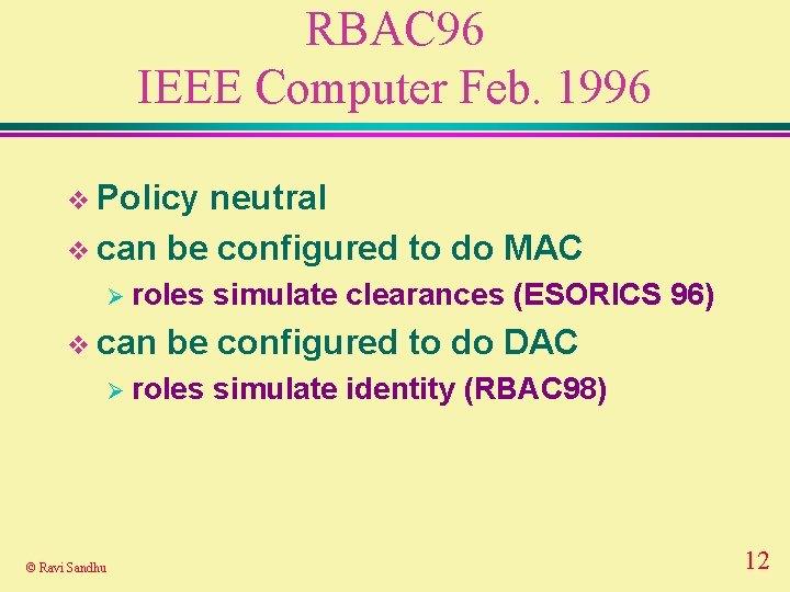 RBAC 96 IEEE Computer Feb. 1996 v Policy neutral v can be configured to