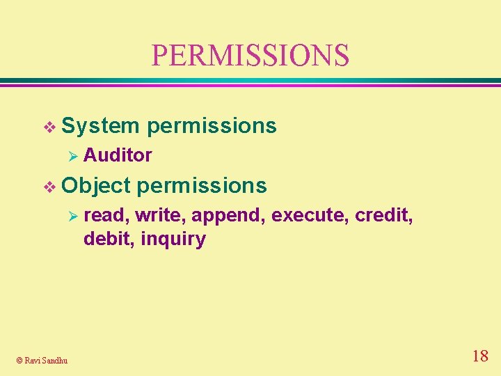 PERMISSIONS v System permissions Ø Auditor v Object permissions Ø read, write, append, execute,