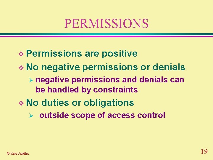 PERMISSIONS v Permissions are positive v No negative permissions or denials Ø negative permissions