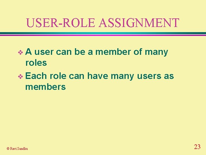 USER-ROLE ASSIGNMENT v. A user can be a member of many roles v Each