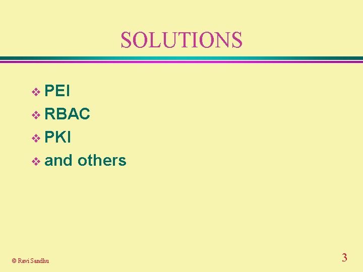 SOLUTIONS v PEI v RBAC v PKI v and © Ravi Sandhu others 3