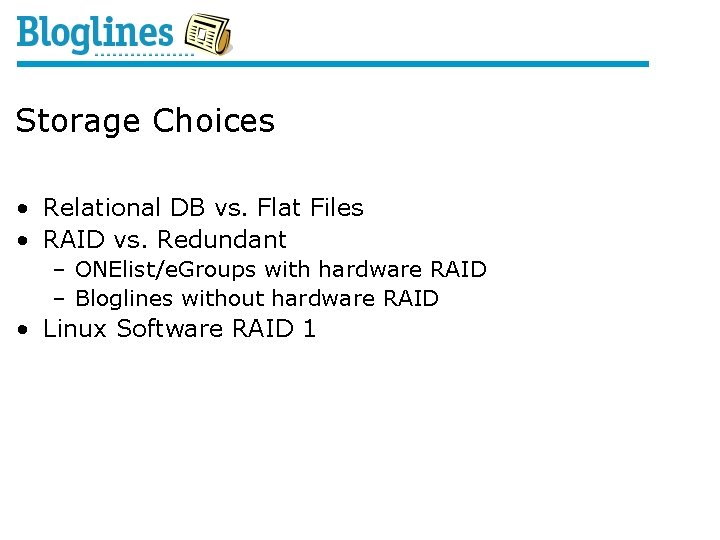 Storage Choices • Relational DB vs. Flat Files • RAID vs. Redundant – ONElist/e.