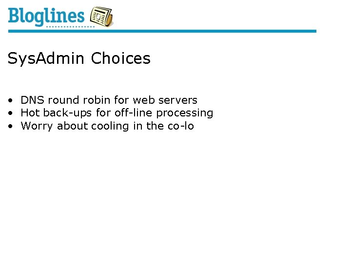 Sys. Admin Choices • DNS round robin for web servers • Hot back-ups for