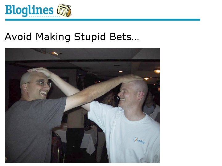 Avoid Making Stupid Bets… 