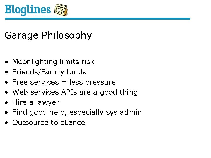 Garage Philosophy • • Moonlighting limits risk Friends/Family funds Free services = less pressure