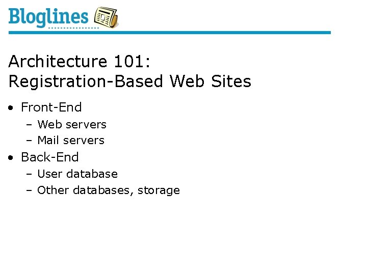 Architecture 101: Registration-Based Web Sites • Front-End – Web servers – Mail servers •