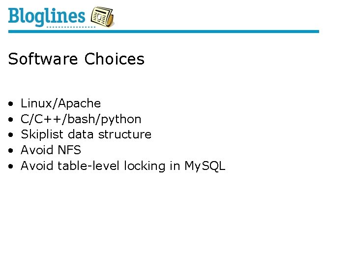 Software Choices • • • Linux/Apache C/C++/bash/python Skiplist data structure Avoid NFS Avoid table-level