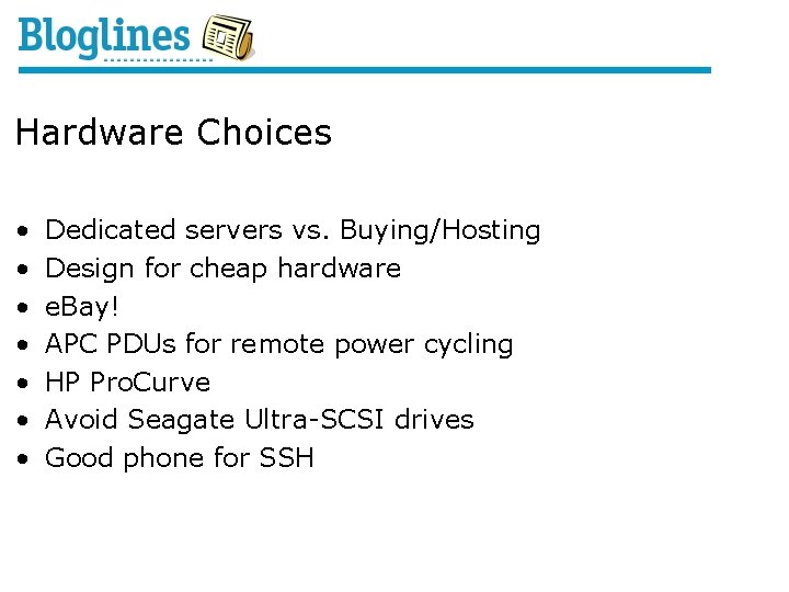 Hardware Choices • • Dedicated servers vs. Buying/Hosting Design for cheap hardware e. Bay!