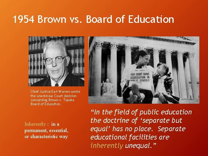1954 Brown vs. Board of Education Chief Justice Earl Warren wrote the unanimous Court