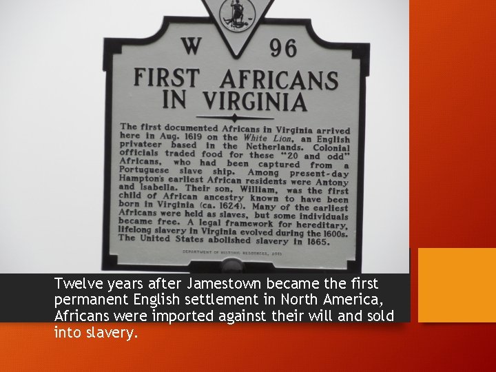 Twelve years after Jamestown became the first permanent English settlement in North America, Africans