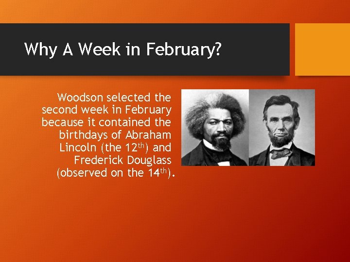 Why A Week in February? Woodson selected the second week in February because it