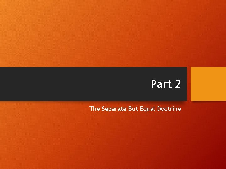 Part 2 The Separate But Equal Doctrine 