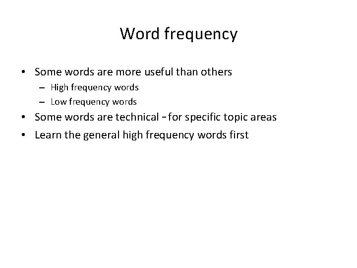 Word frequency • Some words are more useful than others – High frequency words