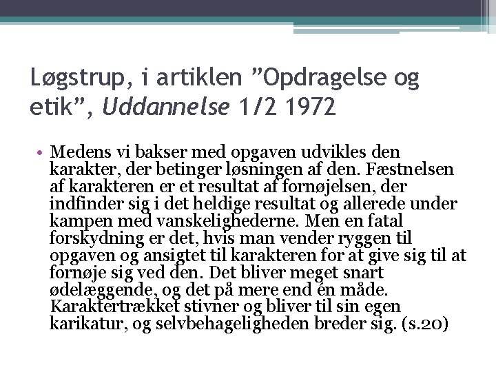 Løgstrup, i artiklen ”Opdragelse og etik”, Uddannelse 1/2 1972 • Medens vi bakser med