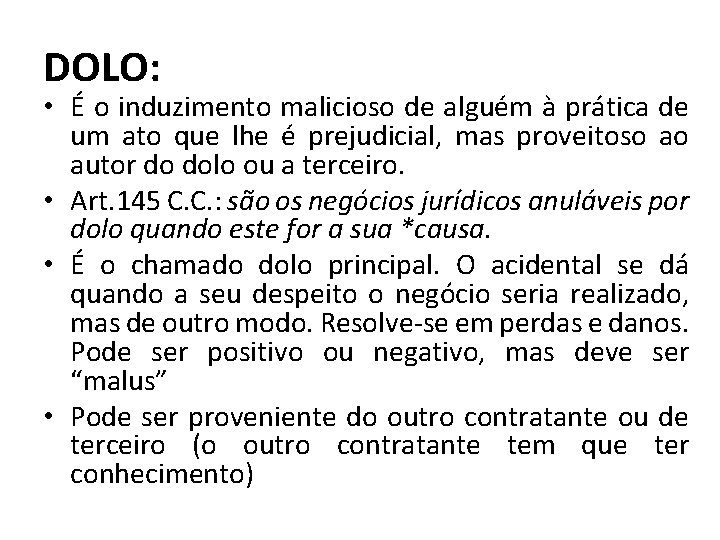 DOLO: • É o induzimento malicioso de alguém à prática de um ato que