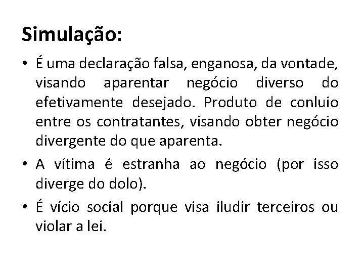 Simulação: • É uma declaração falsa, enganosa, da vontade, visando aparentar negócio diverso do